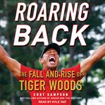 Roaring back : the fall and rise of Tiger Woods cover image cdn