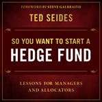 So you want to start a hedge fund : lessons for managers and allocators cover image cdn