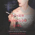 The other Windsor girl : a novel of Princess Margaret, royal rebel cover image cdn
