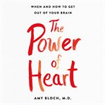 The power of heart : when and how to get out of your brain cover image cdn