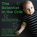 The scientist in the crib : what early learning tells us about the mind cover image cdn