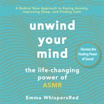Unwind your mind : the life-changing power of ASMR cover image cdn