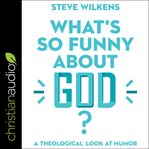 What's so funny about God? : a theological look at humor cover image cdn