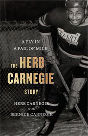 A fly in a pail of milk : the Herb Carnegie story cover image cdn