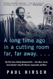 A long time ago in a cutting room far, far away : my fifty years editing Hollywood hits ; Star Wars, Carrie, Ferris Bueller's day off, Mission: impossible, and more cover image cdn