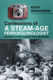 Confessions of a steam-age ferroequinologist : journeys on BR's London Midland Region cover image cdn