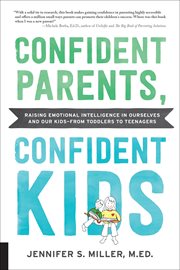 Confident parents, confident kids : raising emotional intelligence in ourselves and our kids--from toddlers to teenagers cover image cdn