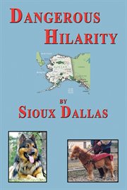 Dangerous hilarity : the great adventures of the Jackson Twins, their family and the dogs in their lives : A novel for teens and young adults and all those who are young at heart cover image cdn