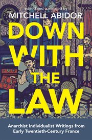 Down with the Law : Anarchist Individualist Writings from Early Twentieth-Century France cover image cdn