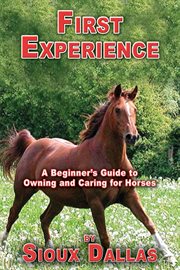 First experience : a beginner's guide to owning and caring for horses cover image cdn