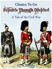Friends, Though Divided : A Tale of the Civil War cover image cdn