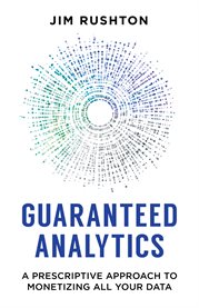 Guaranteed analytics. A Prescriptive Approach to Monetizing All Your Data cover image cdn