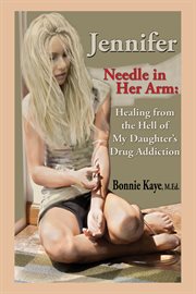 Jennifer needle in her arm : healing from the hell of my daughter's drug addiction cover image cdn