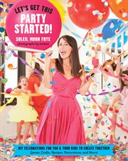 Let's get this party started! : DIY celebrations for you & your kids to create together cover image cdn