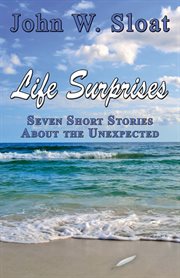 Life surprises : seven short stories about the unexpected cover image cdn