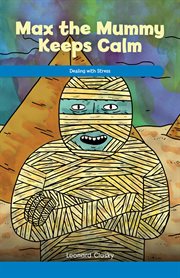 Max the Mummy Keeps Calm : Dealing with Stress cover image cdn