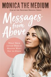 Messages from above : what your loved ones in heaven want you to know cover image cdn