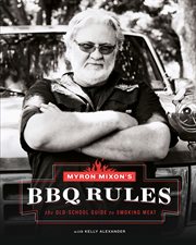 Myron Mixon's BBQ rules : the old-school guide to smoking meat cover image cdn