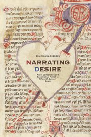 Narrating desire : moral consolation and sentimental fiction in fifteenth-century Spain cover image cdn