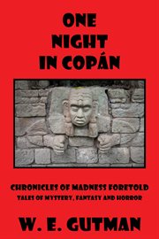 One night in Copán : chronicles of madness foretold, tales of mystery, fantasy and horror cover image cdn