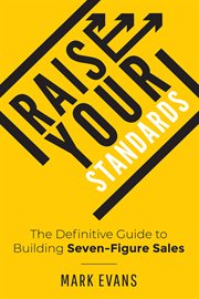 Raise Your Standards : The Definitive Guide to Building Seven-Figure Sales cover image cdn