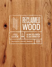 Reclaimed wood : a field guide cover image cdn