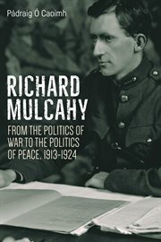 Richard Mulcahy : revolutionary, general, politician cover image cdn