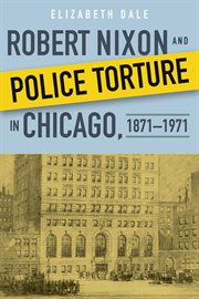 Robert Nixon and Police Torture in Chicago, 1871-1971 cover image cdn