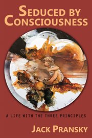 Seduced by consciousness : a life with the three principles cover image cdn