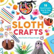 Sloth crafts : 18 fun & creative step-by-step projects cover image cdn