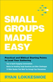 Small groups made easy : practical and biblical starting points to lead your gathering cover image cdn