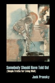 Somebody should have told us! : simple truths for living well : the mind-spirit connection cover image cdn
