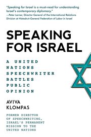 Speaking for Israel : a speechwriter battles anti-Israel opinions at the United Nations cover image cdn