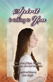 Spirit is talking to you : true stories of signs, wonders, inspiration, love and connection cover image cdn