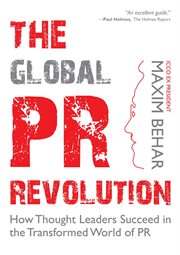 The global PR revolution : how thought leaders succeed in the transformed world of PR cover image cdn