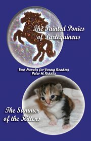 The painted ponies of Partequineus ; : and, the summer of the kittens : two novels for young readers cover image cdn