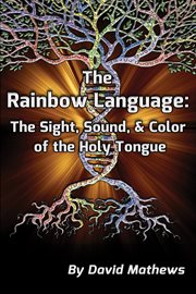 The rainbow language. The Sight, Sound & Color Of The Holy Tongue cover image cdn