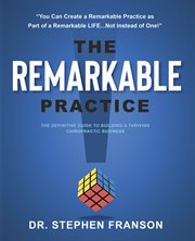 The remarkable practice. The Definitive Guide to Build a Thriving Chiropractic Business cover image cdn