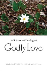 The science and theology of Godly love cover image cdn
