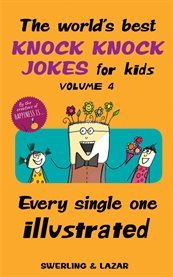 The world's best knock knock jokes for kids, volume 4. Every Single One Illustrated cover image cdn