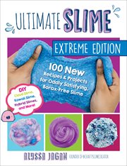 Ultimate slime : totally borax free! : DIY tutorials for crunchy slime, fluffy slime, fishbowl slime, and more than 100 other oddly satisfying recipes and projects cover image cdn