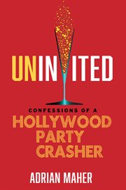 Uninvited : confessions of a Hollywood party crasher cover image cdn