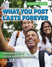 What you post lasts forever : managing your social media presence cover image cdn