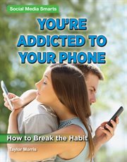 You're addicted to your phone : how to break the habit cover image cdn