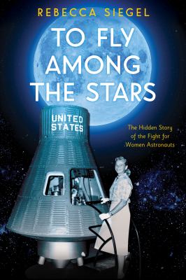 To fly among the stars : the hidden story of flight for women astronauts  cover image cdn