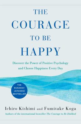 The courage to be happy : the bestselling Japanese phenomenon that gives you the freedom to create the life you desire  cover image cdn