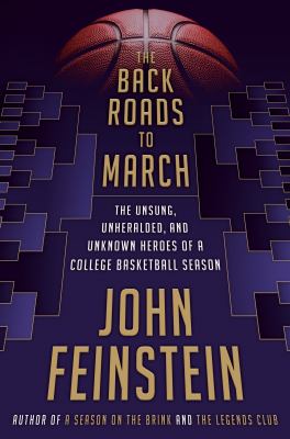 The back roads to March : the unsung, unheralded, and unknown heroes of a college basketball season  cover image cdn