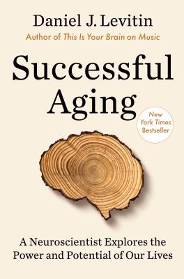 Successful aging : a neuroscientist explores the power and potential of our lives  cover image cdn