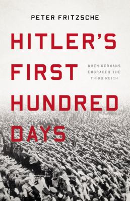 Hitler's first hundred days : when Germans embraced the Third Reich  cover image cdn