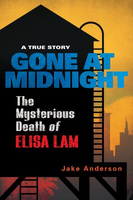 Gone at midnight : the mysterious death of Elisa Lam  cover image cdn